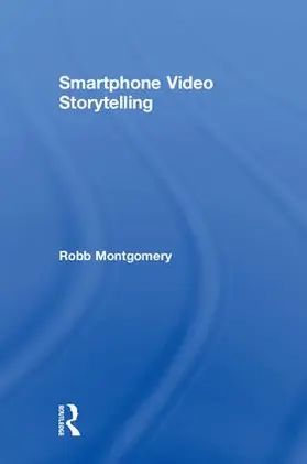 Montgomery |  Smartphone Video Storytelling | Buch |  Sack Fachmedien