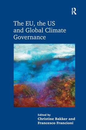 Bakker / Francioni | The EU, the US and Global Climate Governance | Buch | 978-1-138-63781-8 | sack.de