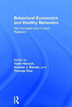 Hanoch / Barnes / Rice | Behavioral Economics and Healthy Behaviors | Buch | 978-1-138-63820-4 | sack.de