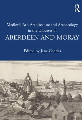 Geddes |  Medieval Art, Architecture and Archaeology in the Dioceses of Aberdeen and Moray | Buch |  Sack Fachmedien