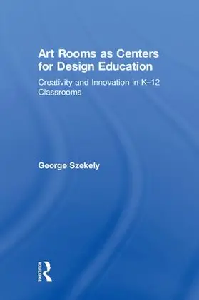 Szekely | Art Rooms as Centers for Design Education | Buch | 978-1-138-64259-1 | sack.de