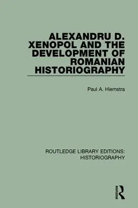 Hiemstra |  Alexandru D. Xenopol and the Development of Romanian Historiography | Buch |  Sack Fachmedien