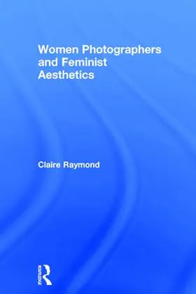 Raymond |  Women Photographers and Feminist Aesthetics | Buch |  Sack Fachmedien