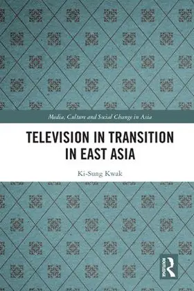 Kwak |  Television in Transition in East Asia | Buch |  Sack Fachmedien