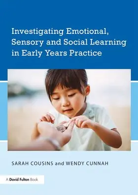 Cousins / Cunnah | Investigating Emotional, Sensory and Social Learning in Early Years Practice | Buch | 978-1-138-64935-4 | www.sack.de