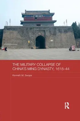 Swope | The Military Collapse of China's Ming Dynasty, 1618-44 | Buch | 978-1-138-65233-0 | sack.de