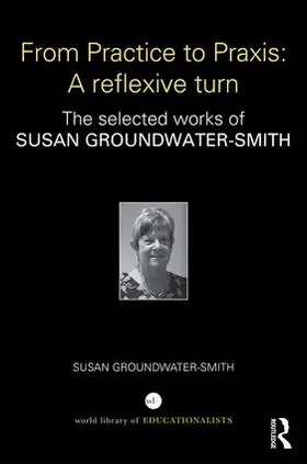 Groundwater-Smith |  From Practice to Praxis: A reflexive turn | Buch |  Sack Fachmedien