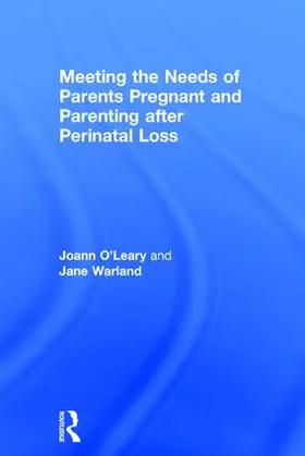 O'Leary / Warland |  Meeting the Needs of Parents Pregnant and Parenting After Perinatal Loss | Buch |  Sack Fachmedien