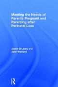 O'Leary / Warland |  Meeting the Needs of Parents Pregnant and Parenting After Perinatal Loss | Buch |  Sack Fachmedien