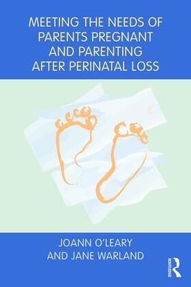 O'Leary / Warland | Meeting the Needs of Parents Pregnant and Parenting After Perinatal Loss | Buch | 978-1-138-65507-2 | sack.de