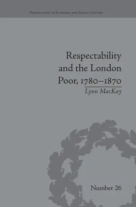 MacKay | Respectability and the London Poor, 1780-1870 | Buch | 978-1-138-66187-5 | www.sack.de