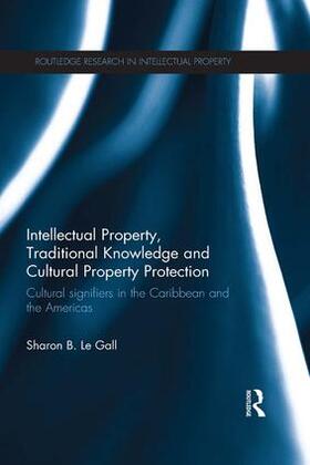 Le Gall | Intellectual Property, Traditional Knowledge and Cultural Property Protection | Buch | 978-1-138-66548-4 | sack.de