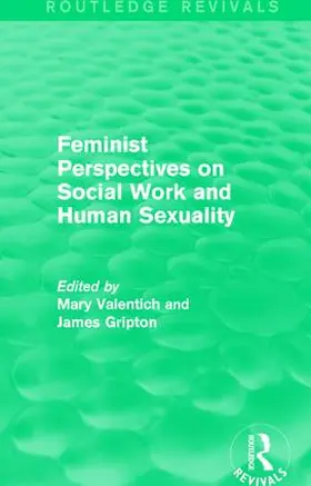 Valentich / Gripton | Feminist Perspectives on Social Work and Human Sexuality | Buch | 978-1-138-66745-7 | www.sack.de