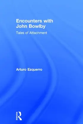 Ezquerro |  Encounters with John Bowlby | Buch |  Sack Fachmedien