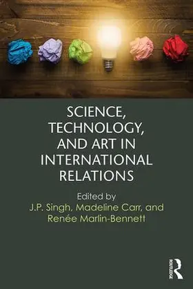 Singh / Carr / Marlin-Bennett |  Science, Technology, and Art in International Relations | Buch |  Sack Fachmedien