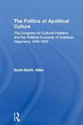 Scott-Smith |  The Politics of Apolitical Culture | Buch |  Sack Fachmedien