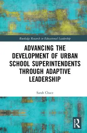 Chace |  Advancing the Development of Urban School Superintendents through Adaptive Leadership | Buch |  Sack Fachmedien