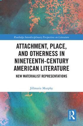Murphy |  Attachment, Place, and Otherness in Nineteenth-Century American Literature | Buch |  Sack Fachmedien