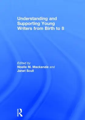 Mackenzie / Scull |  Understanding and Supporting Young Writers from Birth to 8 | Buch |  Sack Fachmedien