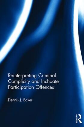 Baker | Reinterpreting Criminal Complicity and Inchoate Participation Offences | Buch | 978-1-138-67556-8 | sack.de