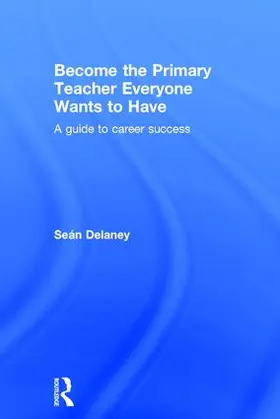 Delaney |  Become the Primary Teacher Everyone Wants to Have | Buch |  Sack Fachmedien