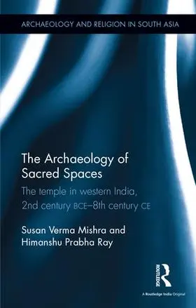 Verma Mishra / Ray |  The Archaeology of Sacred Spaces | Buch |  Sack Fachmedien