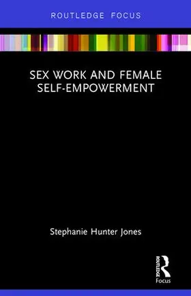 Hunter Jones |  Sex Work and Female Self-Empowerment | Buch |  Sack Fachmedien
