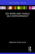 Hunter Jones |  Sex Work and Female Self-Empowerment | Buch |  Sack Fachmedien