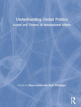 Larres / Wittlinger |  Understanding Global Politics | Buch |  Sack Fachmedien