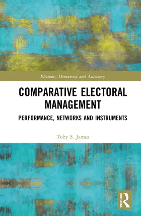 James |  Comparative Electoral Management | Buch |  Sack Fachmedien