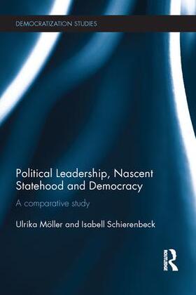 Moeller / Möller / Schierenbeck | Political Leadership, Nascent Statehood and Democracy | Buch | 978-1-138-68362-4 | sack.de