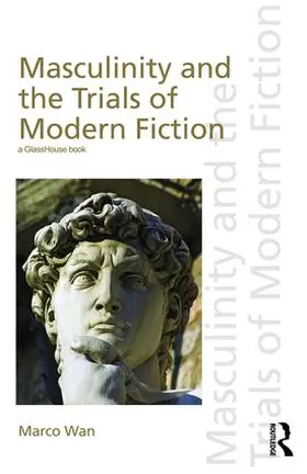 Wan |  Masculinity and the Trials of Modern Fiction | Buch |  Sack Fachmedien