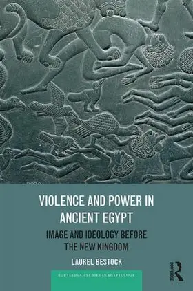 Bestock | Violence and Power in Ancient Egypt | Buch | 978-1-138-68505-5 | www.sack.de