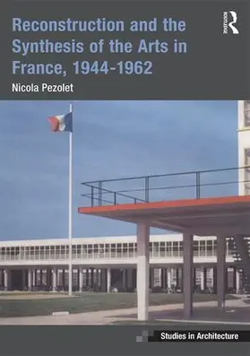 Pezolet |  Reconstruction and the Synthesis of the Arts in France, 1944-1962 | Buch |  Sack Fachmedien