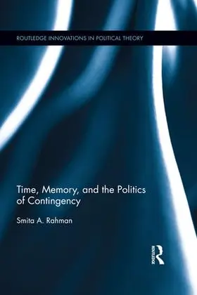 Rahman | Time, Memory, and the Politics of Contingency | Buch | 978-1-138-68701-1 | www.sack.de