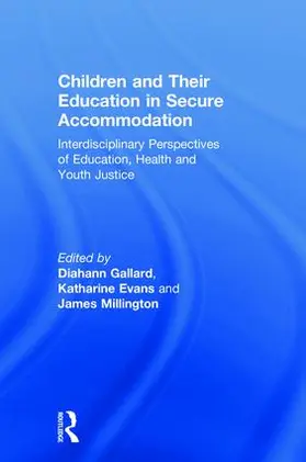 Gallard / Evans / Millington |  Children and Their Education in Secure Accommodation | Buch |  Sack Fachmedien