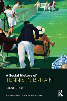 Lake | A Social History of Tennis in Britain | Buch | 978-1-138-69531-3 | sack.de