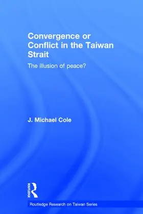 Cole |  Convergence or Conflict in the Taiwan Strait | Buch |  Sack Fachmedien