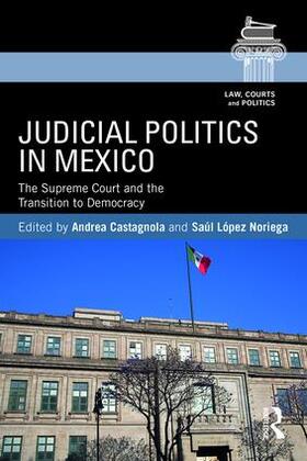Castagnola / Lopez Noriega | Judicial Politics in Mexico | Buch | 978-1-138-69782-9 | sack.de