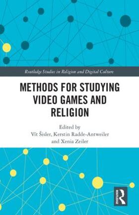 Šisler / Radde-Antweiler / Zeiler |  Methods for Studying Video Games and Religion | Buch |  Sack Fachmedien