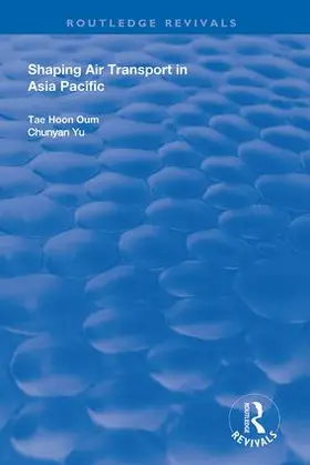 Oum / Yu | Shaping Air Transport in Asia Pacific | Buch | 978-1-138-70476-3 | sack.de