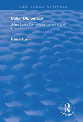 Adams |  Dollar Diplomacy: United States Economic Assistance to Latin America | Buch |  Sack Fachmedien
