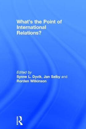 Dyvik / Selby / Wilkinson | What's the Point of International Relations? | Buch | 978-1-138-70730-6 | sack.de