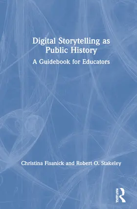 Fisanick / Stakeley |  Digital Storytelling as Public History | Buch |  Sack Fachmedien