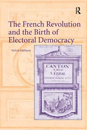 Edelstein |  The French Revolution and the Birth of Electoral Democracy | Buch |  Sack Fachmedien