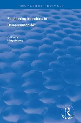 Rogers |  Fashioning Identities in Renaissance Art | Buch |  Sack Fachmedien