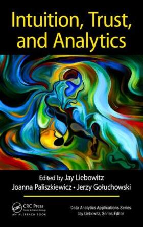 Liebowitz / Paliszkiewicz / Goluchowski |  Intuition, Trust, and Analytics | Buch |  Sack Fachmedien