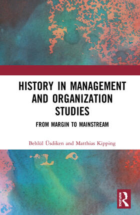 Üsdiken / Kipping | History in Management and Organization Studies | Buch | 978-1-138-72091-6 | sack.de