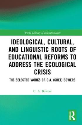 Bowers |  Ideological, Cultural, and Linguistic Roots of Educational Reforms to Address the Ecological Crisis | Buch |  Sack Fachmedien