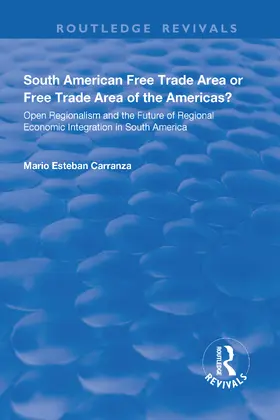 Carranza |  South American Free Trade Area or Free Trade Area of the Americas?: Open Regionalism and the Future of Regional Economic Integration in South America | Buch |  Sack Fachmedien